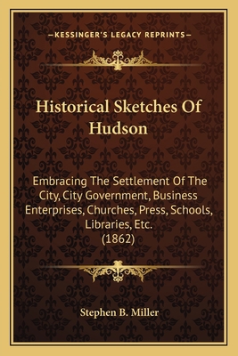 Historical Sketches Of Hudson: Embracing The Se... 1165472880 Book Cover