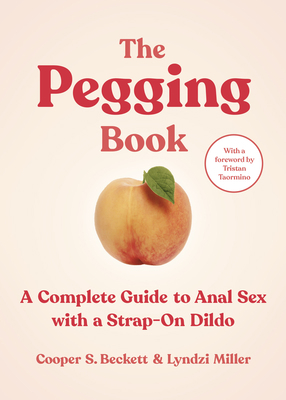 The Pegging Book: A Complete Guide to Anal Sex ... 177824209X Book Cover