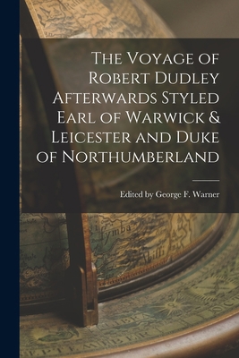 The Voyage of Robert Dudley Afterwards Styled E... 1018256806 Book Cover