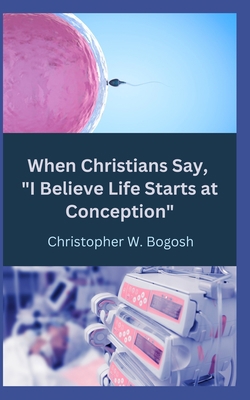 When Christians Say, I Believe Life Starts at C... B0BR8722Z7 Book Cover