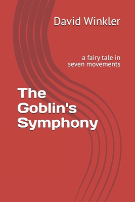 The Goblin's Symphony: a fairy tale in seven mo... B0DPFWWYBS Book Cover
