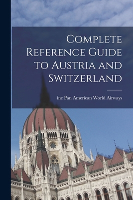 Complete Reference Guide to Austria and Switzer... 101494838X Book Cover