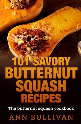 101 Savory Butternut Squash Recipes 1540345513 Book Cover