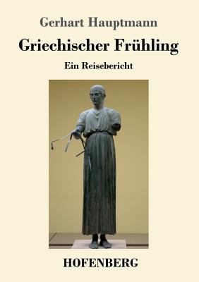 Griechischer Frühling: Ein Reisebericht [German] 3743726769 Book Cover