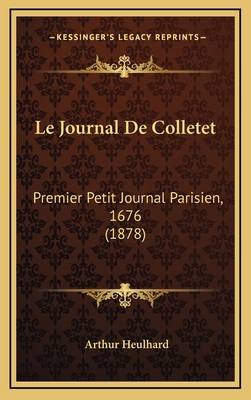 Le Journal De Colletet: Premier Petit Journal P... [French] 1167849620 Book Cover