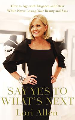 Say Yes to What's Next: How to Age with Eleganc... 1713504898 Book Cover