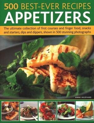 500 Best-Ever Recipes: Appetizers: The Ultimate... 1846814820 Book Cover