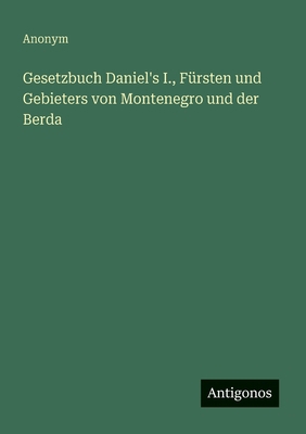 Gesetzbuch Daniel's I., Fürsten und Gebieters v... [German] 3563119740 Book Cover