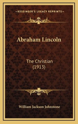 Abraham Lincoln: The Christian (1913) 1166519317 Book Cover