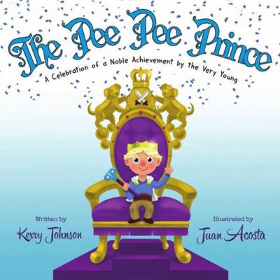 The Pee Pee Prince : A Celebration of a Noble Achievement by the Very Young