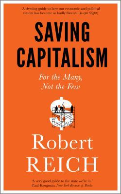 Saving Capitalism: For The Many, Not The Few 1785780670 Book Cover