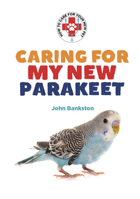 Caring for My New Parakeet 1584151668 Book Cover