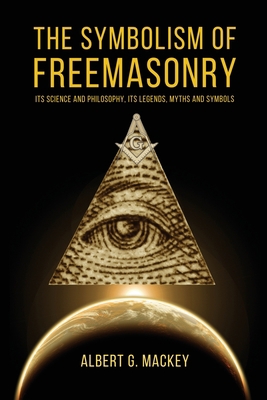 The Symbolism of Freemasonry: Its Science and P... 235728675X Book Cover