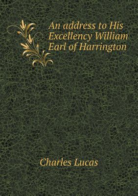 An address to His Excellency William Earl of Ha... 5518829388 Book Cover