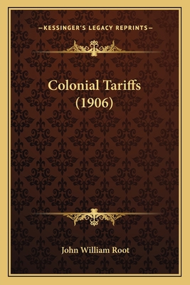 Colonial Tariffs (1906) 1165925605 Book Cover