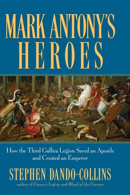Mark Antony's Heroes: How the Third Gallica Leg... 1630261335 Book Cover