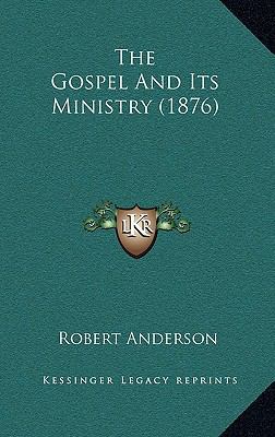 The Gospel And Its Ministry (1876) 116508449X Book Cover