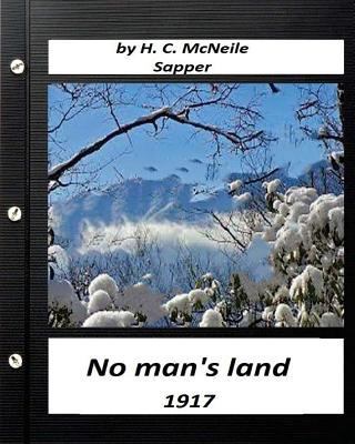 No man's land (1917) by H. C. McNeile (Sapper) ... 1530988632 Book Cover