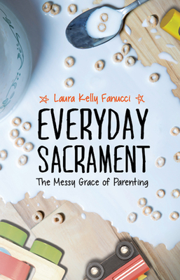 Everyday Sacrament: The Messy Grace of Parenting 1847308406 Book Cover