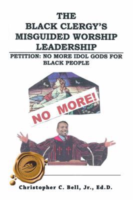 The Black Clergy's Misguided Worship Leadership... 1425178065 Book Cover