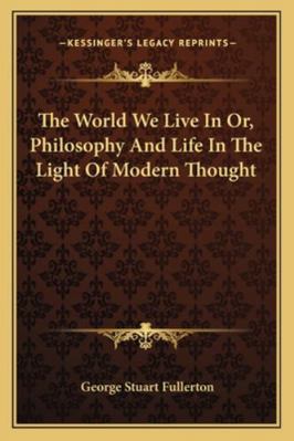 The World We Live In Or, Philosophy And Life In... 1163100196 Book Cover