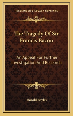 The Tragedy of Sir Francis Bacon: An Appeal for... 116342028X Book Cover