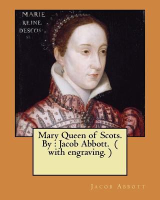 Mary Queen of Scots. By: Jacob Abbott. ( with e... 1546845445 Book Cover