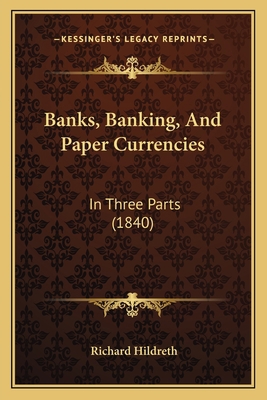 Banks, Banking, And Paper Currencies: In Three ... 1166592480 Book Cover