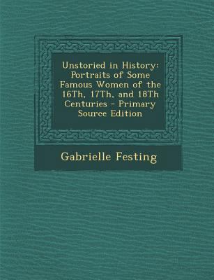 Unstoried in History: Portraits of Some Famous ... 1295501368 Book Cover