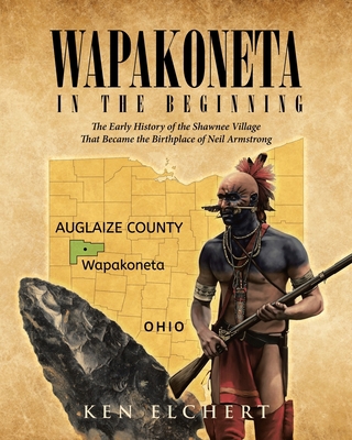Wapakoneta: In the Beginning - The Early Histor... 166248593X Book Cover