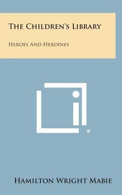 The Children's Library: Heroes and Heroines 1258926849 Book Cover