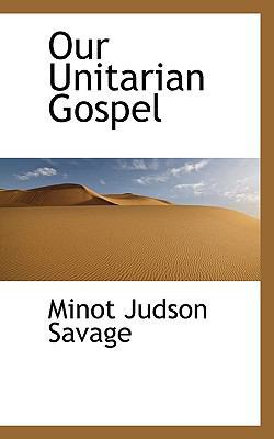 Our Unitarian Gospel 1116962322 Book Cover