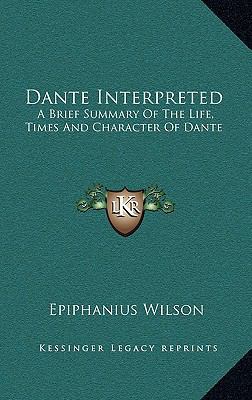 Dante Interpreted: A Brief Summary of the Life,... 1163517720 Book Cover