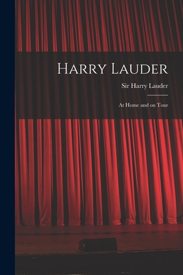 Harry Lauder: at Home and on Tour 1014419263 Book Cover