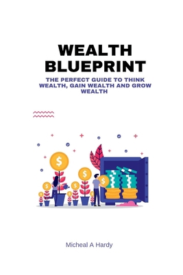 Wealth BluePrint: The Perfect Guide to Think We... B0BB618YQC Book Cover
