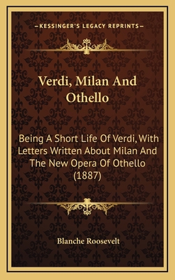 Verdi, Milan And Othello: Being A Short Life Of... 1167286774 Book Cover