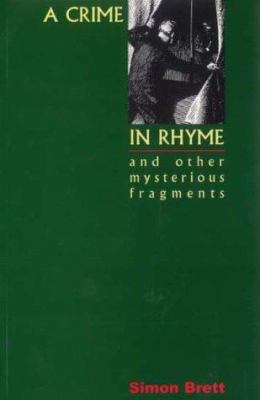 A Crime in Rhyme and Other Mysterious Fragments... 0953841006 Book Cover