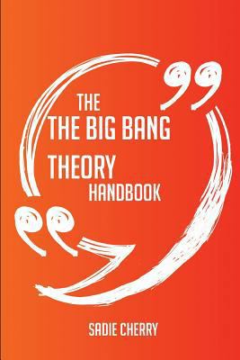 Paperback The the Big Bang Theory Handbook - Everything You Need to Know about the Big Bang Theory Book
