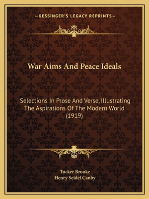 War Aims And Peace Ideals: Selections In Prose ... 1165788853 Book Cover