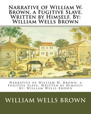 Narrative of William W. Brown, a Fugitive Slave... 1537072269 Book Cover
