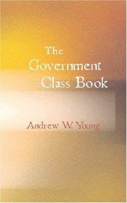 The Government Class Book: Designed for the Ins... 1426485638 Book Cover