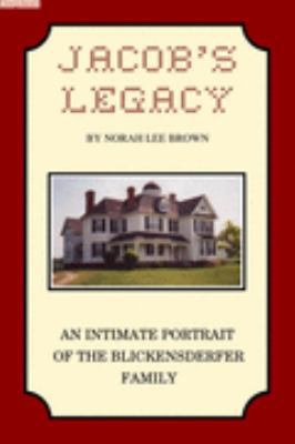 Jacob's Legacy : An Intimate Portrait of the Blickensderfer Family