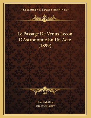 Le Passage De Venus Lecon D'Astronomie En Un Ac... [French] 1166688704 Book Cover