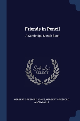 Friends in Pencil: A Cambridge Sketch Book 1376397927 Book Cover