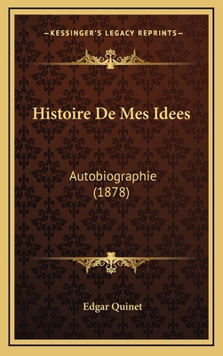 Histoire de Mes Idees: Autobiographie (1878) [French] 1167908406 Book Cover