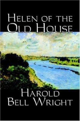 Helen of the Old House by Harold Bell Wright, F... 1598186590 Book Cover