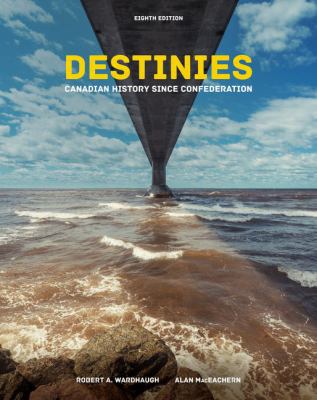 Destinies: Canadian History Since Confederation            Book Cover