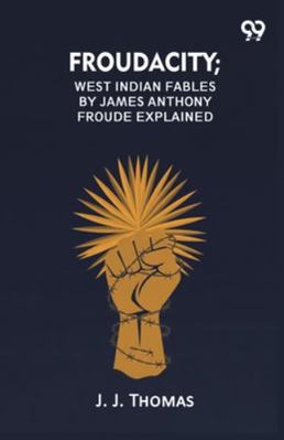 Froudacity; West Indian Fables By James Anthony... 9374837749 Book Cover