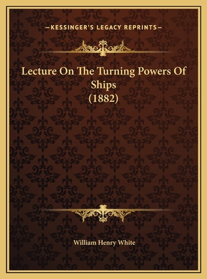 Lecture On The Turning Powers Of Ships (1882) 1169572456 Book Cover