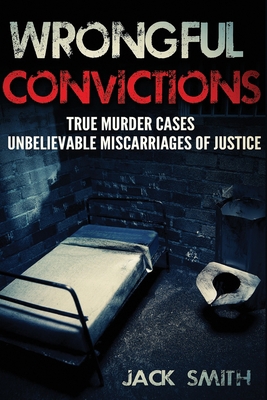 Wrongful Convictions: True Murder Cases Unbelie... 1517040868 Book Cover